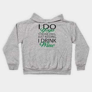 I Do Yoga To Relieve streess Just Kidding I Drink Wine Kids Hoodie